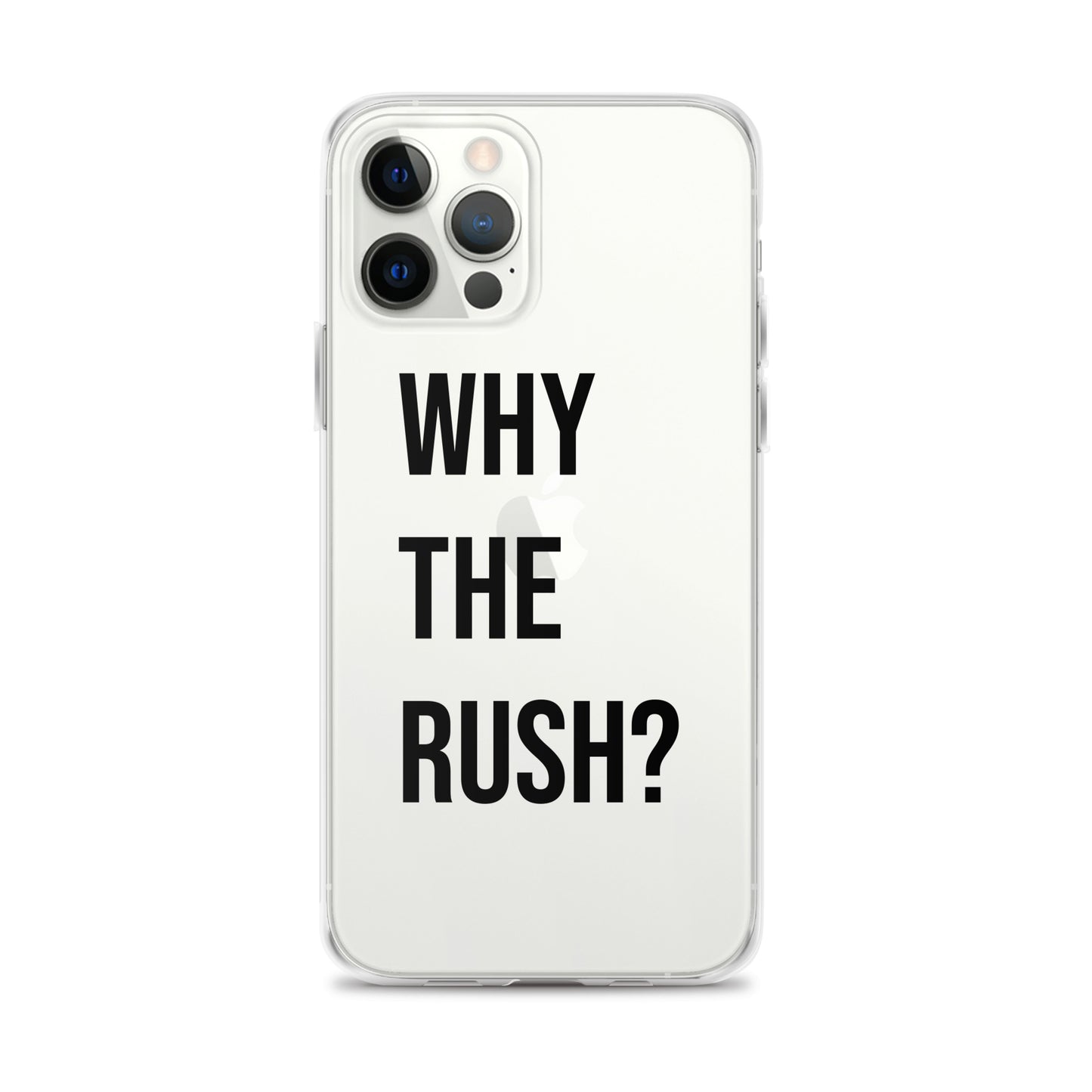 Liberating "Why the Rush?" Clear Case for iPhone®