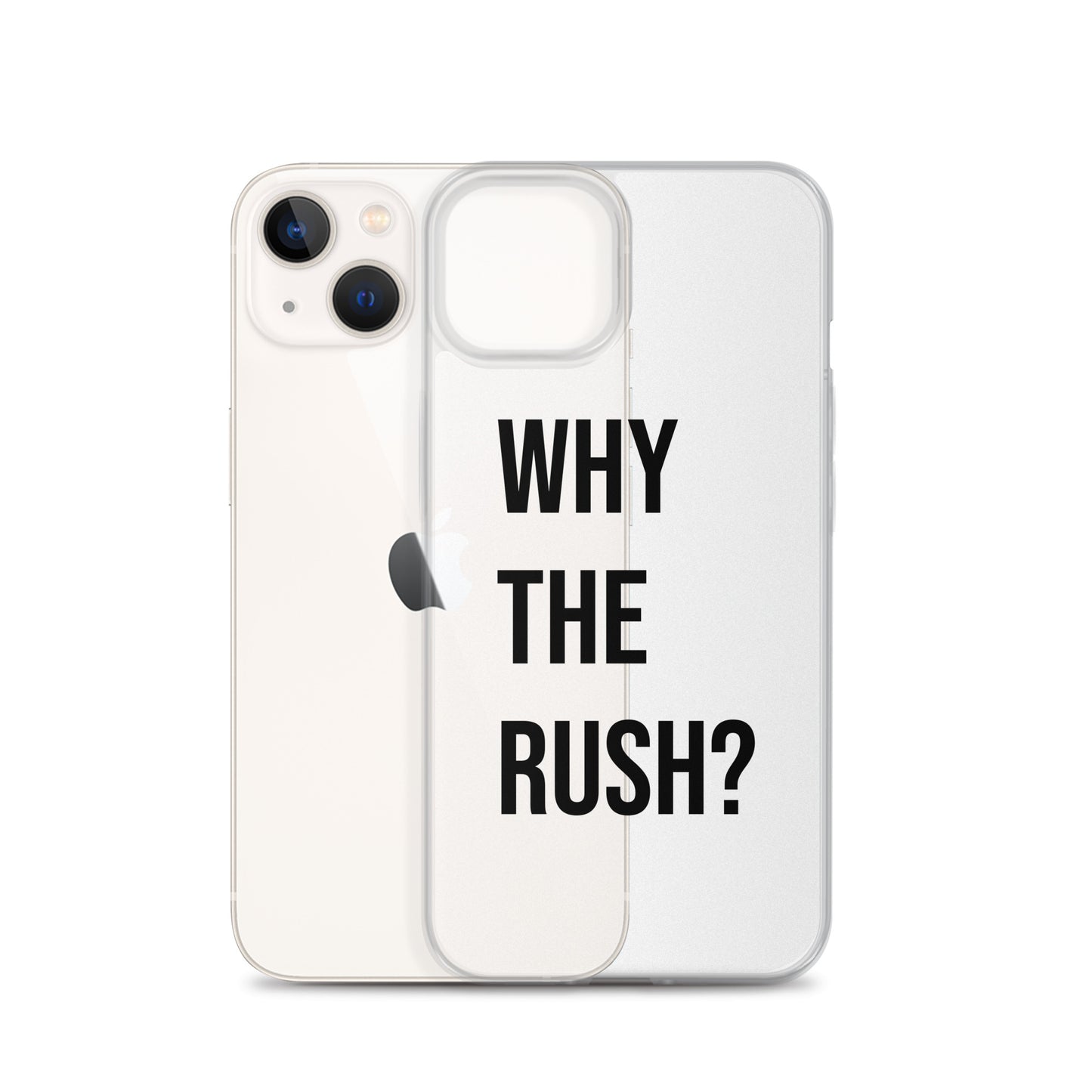 Liberating "Why the Rush?" Clear Case for iPhone®