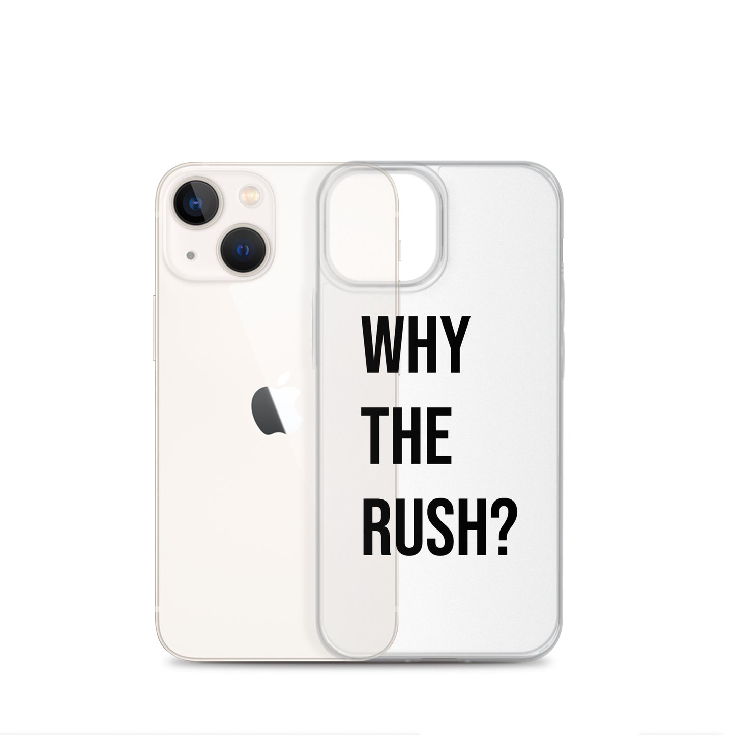 Liberating "Why the Rush?" Clear Case for iPhone®