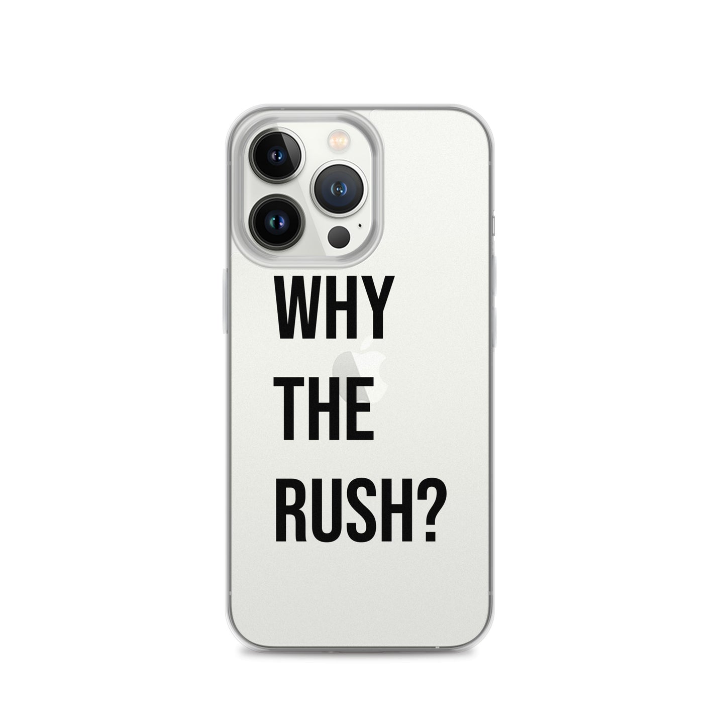 Liberating "Why the Rush?" Clear Case for iPhone®