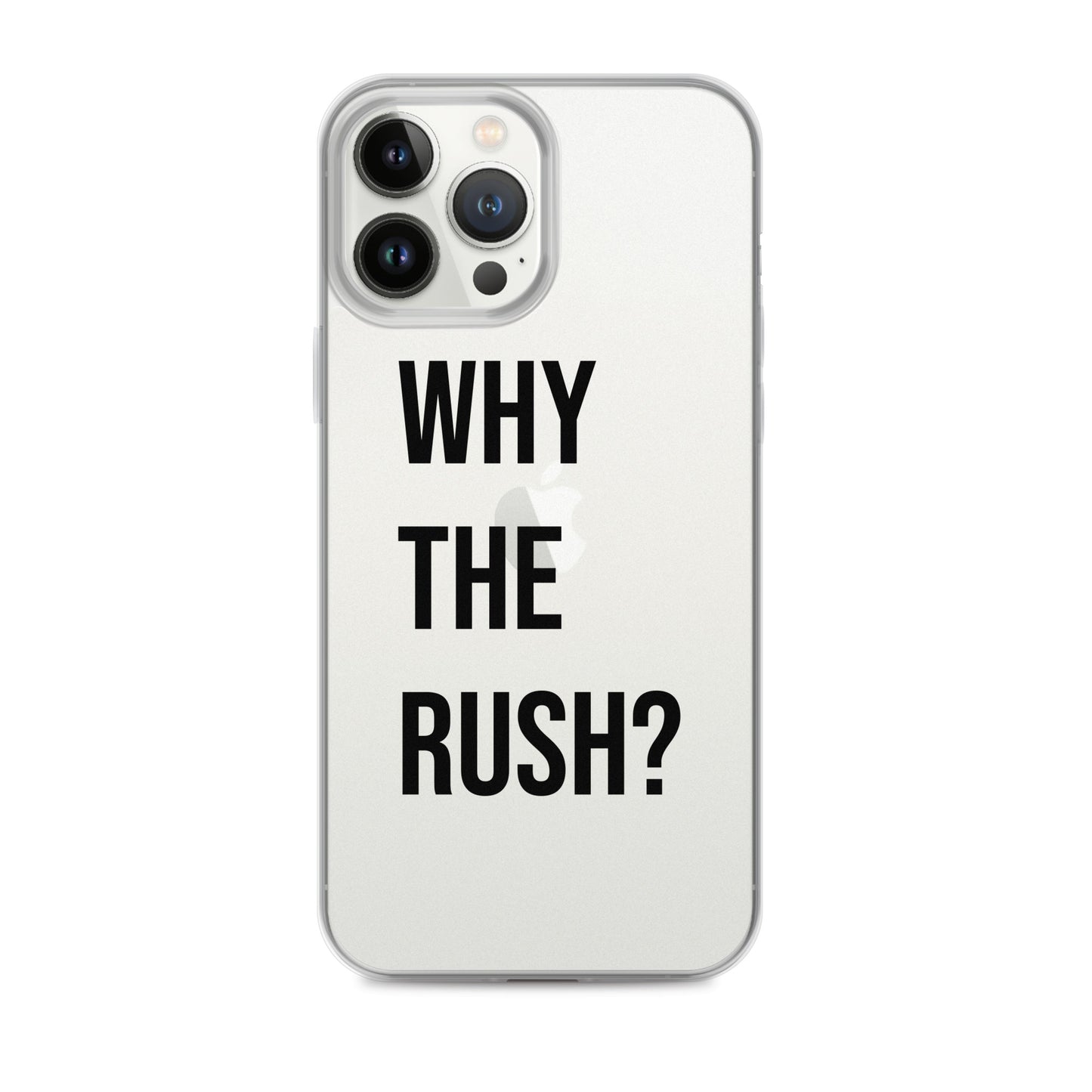 Liberating "Why the Rush?" Clear Case for iPhone®