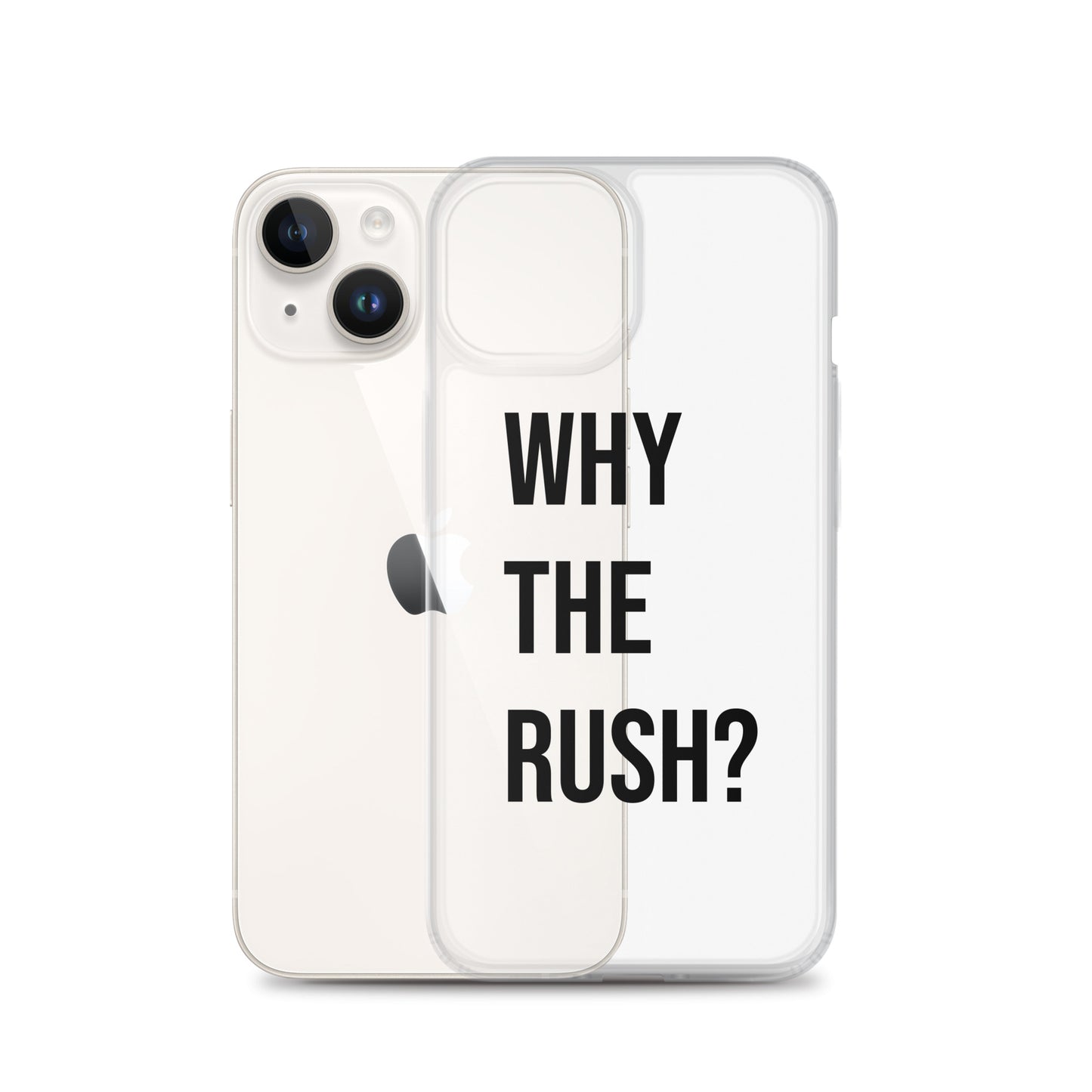 Liberating "Why the Rush?" Clear Case for iPhone®