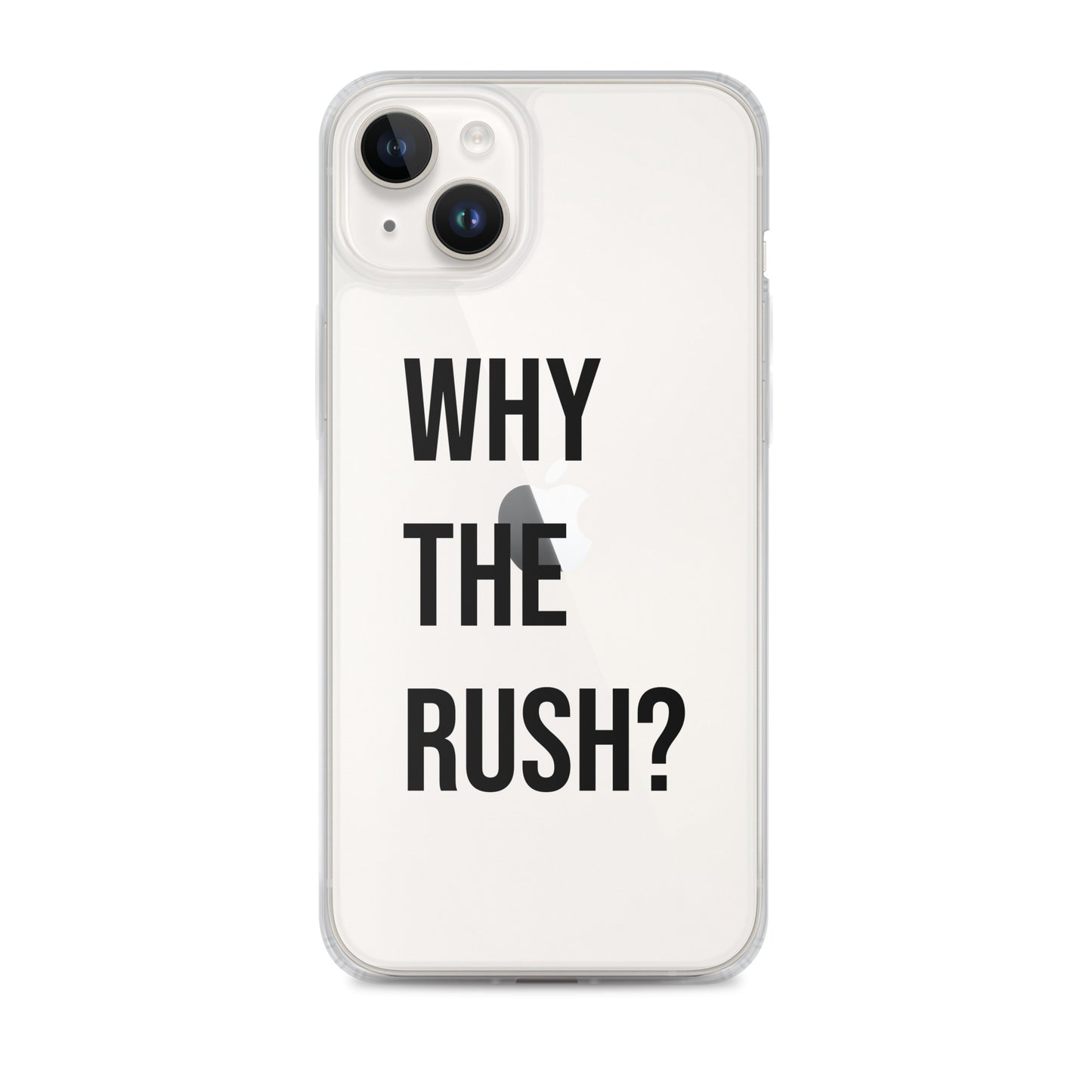 Liberating "Why the Rush?" Clear Case for iPhone®